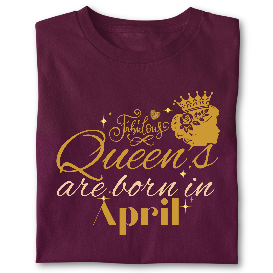 FABULOUS QUEEN ARE BORN IN APRIL
