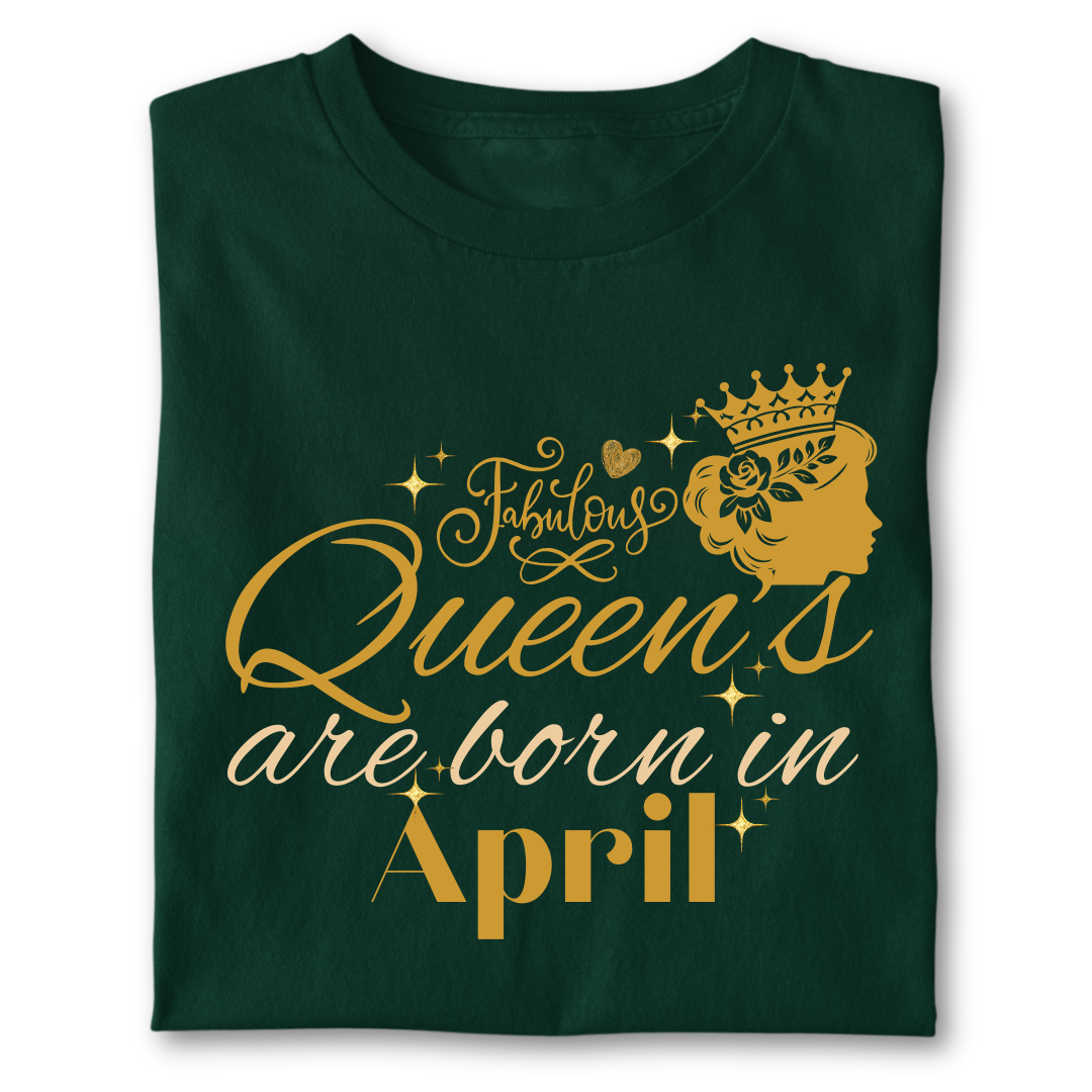 FABULOUS QUEEN ARE BORN IN APRIL