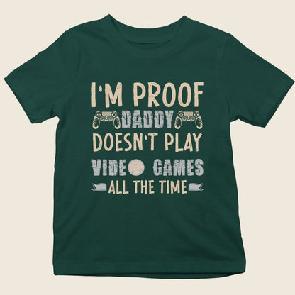 I'M PROOF DADDY DOESN'T PLAY VIDEO GAMES ALL THE TIME