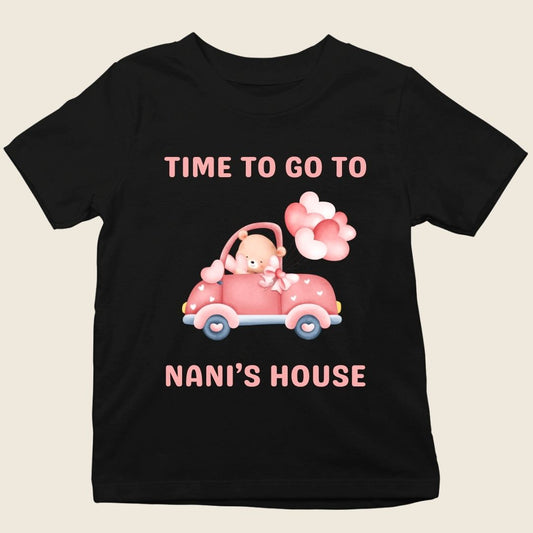 TIME TO GO TO NANI'S HOUSE